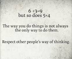The Way You Do Things Is Not Always The Only Way To Do Them Respect Other People S Way Of Thinking Opinion Quotes Quotes Words