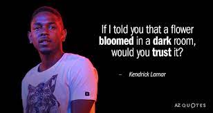 Kendrick lamar i don't do black music, i don't do white music. Kendrick Lamar Quote If I Told You That A Flower Bloomed In A