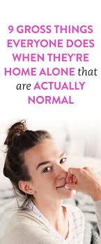 9 Gross Things Everyone Does When They Re Home Alone That Are Actually Normal Home Alone Life Hacks You Are Home