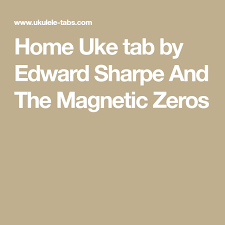 Home Uke Tab By Edward Sharpe And The Magnetic Zeros