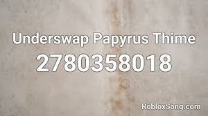 Find roblox id for track insanity sans(hard mode) and also many other song ids. Ts Underswap Papyrus Phase 2 Roblox Id