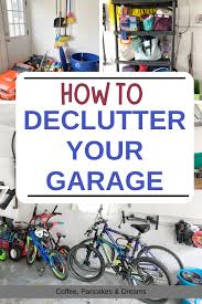 Here are the steps you need to declutter your garage. 7 Steps To Clean And Organize Your Garage Coffee Pancakes Dreams