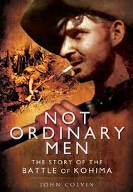 Not Ordinary Men: The Story of the Battle of Kohima