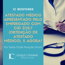 Atestado médico apresentado pelo empregado com CID Z02.7 (obtenção de  atestado médico), e agora? - Izique Chebabi Advogados Associados