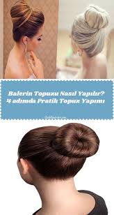 4 Adimda Balerin Topuzu Nasil Yapilir Balerin Yeni Sac Topuz Sac Modelleri