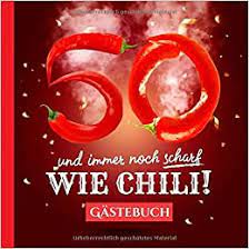 Geburtstag gratuliere ich dir mit den worten eines anderen topmodels: 50 Und Immer Noch Scharf Wie Chili Gastebuch Zum 50 Geburtstag Lustiges Geschenk Fur Mann Oder Frau 50 Jahre Deko Lustige Geschenkidee Buch Und Fotos Der Gaste German