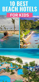 10 Best Beach Hotels For Kids By Family Travel Experts Best Island Vacation Kids Vacation Hotels For Kids