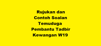 Sila semak nama anda di bawah sekali lagi untuk kepastian lokasi dan masa temuduga berikut adalah contoh soalan pemahaman bahasa inggeris pembantu tadbir n19 yang boleh anda jadikan rujukan awal. Rujukan Dan Contoh Soalan Temuduga Pembantu Tadbir Kewangan W19 Kerjaya2u Com