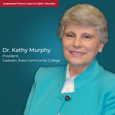 Women's History Month Feature: Dr. Kathy Murphy was appointed as President  of Gadsden State Community College in 2021. “Being allowed to lead others  in their development to become their best is humbling