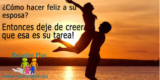 Como Hacer Que Su Esposa Sea Feliz Entonces Deje De Creer Que Esa Es Su Tarea