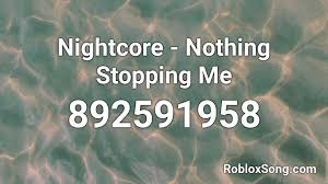 Find the song codes easily on this page! Nightcore Nothing Stopping Me Roblox Id Roblox Music Codes