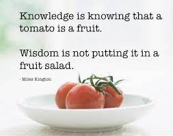 Knowledge Is Knowing That A Tomato Is A Fruit Wisdom Is Not Picture Quotes