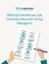 What Do Healthcare Job Outlooks Mean For Hiring Managers Learn What This Means For A Career In Healthcare Healthcare Jobs Hiring Manager Health Care