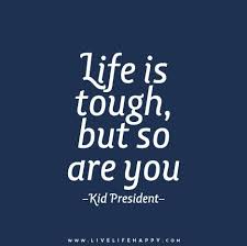  Life Is Tough But So Are You Kid President Quotes President Quotes Inspirational Quotes For Kids