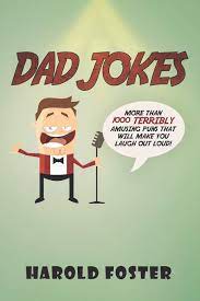 What's a dad joke, you ask? Dad Jokes More Than 1000 Terribly Amusing Puns That Will Make You Laugh Out Loud Amazon De Foster Harold Fremdsprachige Bucher
