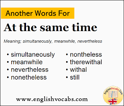 Nevertheless, the risk of damage remains. Another Word For At The Same Time What Is Another Word At The Same Time English Vocabs