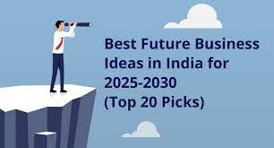 Best Future Business Ideas in India for 2025-2030 (Top 20 Picks) -  Regionaltoglobal Blog