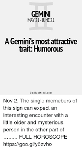 Cancer is extremely suspetible to the moon's pull and a cancerians emotions will often swing as the moon is waxing and waning. Gemini May 21 June 21 A Geminis Most Attractive Trait Humorous Zodiacmindcom Nov 2 The Single Memebers Of This Sign Can Expect An Interesting Encounter With A Little Older And Mysterious Person In