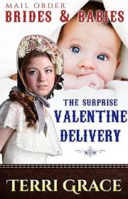 MAIL ORDER BRIDES & BABIES: The Surprise Valentine Delivery by Terri Grace