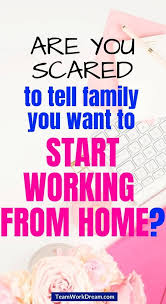 Want To Quit Your Job But Scared What Family Might Say Want To Start Your Work From Home Business Quitting Your Job Work From Home Business Working From Home