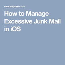 How To Manage Excessive Junk Mail In Ios Junk Mail Excess Manage