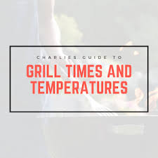 Grill Cooking Time And Temperature Chart Perfect Your Grill