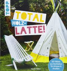 1,22 cm hoch x 12 cm. Total Holz Latte Diy Mobel Aus Dachlatten Fur Drinnen Draussen Mit Konstruktionszeichnungen Fur Die Kniffligeren Modelle Amazon De Guther Claudia Bucher