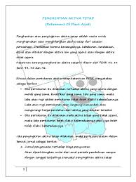 Pengertian aktiva tetap adalah aktiva yang memiliki wujud dan digunakan untuk operasi perusahaan dan tidakuntuk dijual kembali. Penghentian Pemakaian Aktiva Tetap