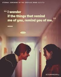 15 Eternal Sunshine Of The Spotless Mind Quotes Which Show Love Is An Imperfectly Perfect Feeling Romantic Movie Quotes Best Movie Quotes Sunshine Quotes