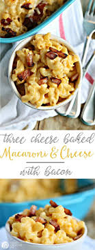Three Cheese Baked Mac And Cheese With Bacon Today S Creative Life Recipes Food Macaroni And Cheese Bacon