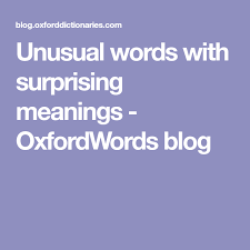 Unusual Words With Surprising Meanings Oxfordwords Blog Unusual Words Words Language