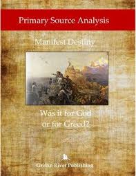 This Primary Source Analysis Takes Students Along On The Journey West To Experience Westward Expansion They Will Follo Greed Secondary Source Manifest Destiny