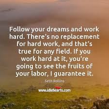 Health quotes, health insurance quotes. Follow Your Dreams And Work Hard There S No Replacement For Hard Work Idlehearts