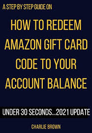 What is amazon gift card used for. Amazon Com How To Redeem Amazon Gift Card Code To Your Account Balance The 2021 Update With Illustrative Images That Will Show You How To Redeem Any Amount Of Amazon Account Using