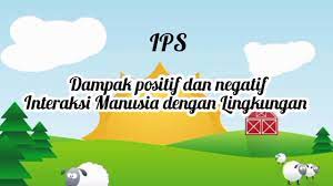 Dampak Positif Dan Negatif Interaksi Manusia Dengan Lingkungan Ips Tema 4 Subtema 2 Kelas 5 Sd Youtube