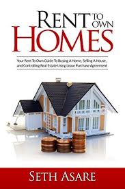 Rent To Own Homes Your Rent To Own Guide To Buying A Home Selling A House And Controlling Real Estate Using Rent To Own Homes Home Buying Purchase Agreement