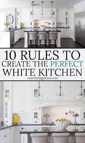 Creatively designed but still ensuring simplicity and function. 10 Rules To Create The Perfect White Kitchen Over The Big Moon