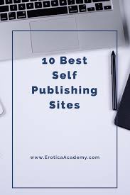 Here Are The 10 Best Websites To Self Publish Your First Ebook Earn Monthly Passive Income Working From Amazon Ebook Publishing Writing A Book Self Publishing