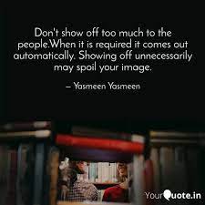 Don T Show Off Too Much T Quotes Writings By It Can Be You Yourquote