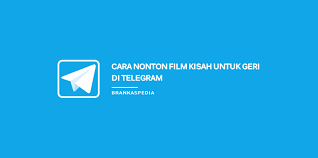 Episode 7 episode 6 episode 5 episode 4 episode 3 episode 2 episode 1. Cara Nonton Film Kisah Untuk Geri Di Telegram Brankaspedia Blog Tutorial Dan Tips