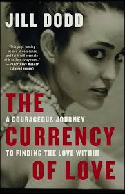 The Currency of Love: A Courageous Journey to Finding the Love Within:  Dodd, Jill: 9781501150388: Amazon.com: Books