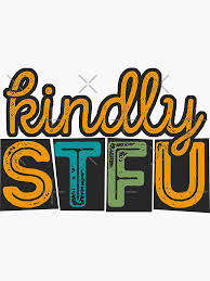 Kindly STFU Sticker