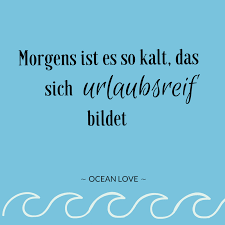 Morgens Ist Es So Kalt Das Sich Urlaubsreif Bildet Sprüche