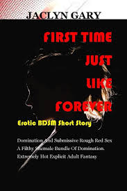 First Time just Like Forever | BDSM Short Story |: Domination And  Submissive Rough Red Sex A Filthy Shemale Bundle Of Domination. Extremely  Hot ... Bond Feelings Sensations Anal Sex | :