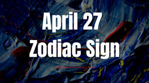 Their personality is forceful, sometimes april 27 natives are not likely to be the children that their parents expect, or the parents that their children. April 27 Zodiac Sign Horoscope Compatibility Personality Love Career