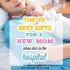 10 Best Gifts For A New Mom When She S In The Hospital What Mommy Does