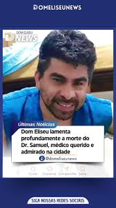 🔵 Dom Eliseu se despede do querido Dr. Samuel, um médico dedicado,  admirado por toda a comunidade e que deixou um legado de cuidado, empatia e  compromisso com a vida. Dr. Samuel cumpriu sua missão com ...