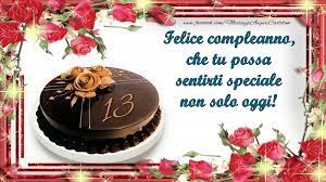 Felice Compleanno Che Tu Possa Sentirti Speciale Non Solo Oggi 13 Anni Messaggiauguricartoline Com