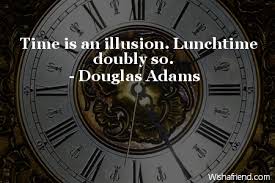 Hitchhikers guide to the galaxy time is an illusion, lunchtime doubly so quote premium face mask metacortexshirts 5 out of 5 stars (1,817) $ 25.78. Douglas Adams Quote Time Is An Illusion Lunchtime Doubly So