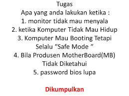 Bisa jadi juga motherboard yang rusak. Tugas Apa Yang Anda Lakukan Ketika 1 Monitor Tidak Mau Menyala 2 Ppt Download